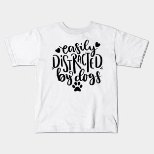 Easily Distracted By Dogs. Funny Dog Lover Quote. Kids T-Shirt